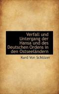 Verfall Und Untergang Der Hansa Und Des Deutschen Ordens In Den Ostseel Ndern di Kurd Von Schlzer edito da Bibliolife