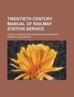 Twentieth Century Manual of Railway Station Service; Freight, Baggage and Passenger Departments di Frederic Louis Meyer edito da Rarebooksclub.com