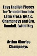 Easy English Pieces For Translation Into di Arthur Charles Champneys edito da General Books