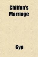 Chiffon's Marriage di Gyp edito da General Books