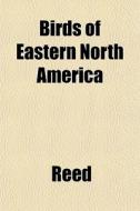 Birds Of Eastern North America di Lajoux Alexandra Reed, Chester Albert Reed edito da Rarebooksclub.com