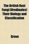 The British Rust Fungi Uredinales Thei di Grove edito da General Books