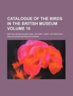Catalogue of the Birds in the British Museum Volume 10 di British Museum Dept of Zoology edito da Rarebooksclub.com
