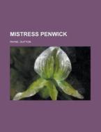 Mistress Penwick di Dutton Payne edito da General Books Llc