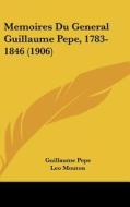 Memoires Du General Guillaume Pepe, 1783-1846 (1906) di Guillaume Pepe edito da Kessinger Publishing