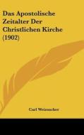 Das Apostolische Zeitalter Der Christlichen Kirche (1902) di Carl Weizsacker edito da Kessinger Publishing
