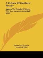 A Defense of Southern Slavery: Against the Attacks of Henry Clay and Alexander Campbell (1851) di Southern Clergyma A. Southern Clergyman, Iveson L. Brookes, A. Southern Clergyman edito da Kessinger Publishing