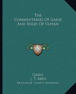 The Commentaries of Gaius and Rules of Ulpian di Gaius edito da Kessinger Publishing