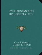 Paul Bunyan and His Loggers (1919) di Otis T. Howd, Cloice R. Howd edito da Kessinger Publishing