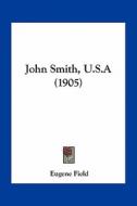 John Smith, U.S.a (1905) di Eugene Field edito da Kessinger Publishing
