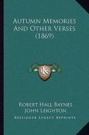 Autumn Memories and Other Verses (1869) di Robert Hall Baynes edito da Kessinger Publishing
