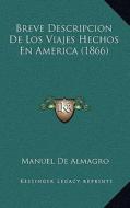 Breve Descripcion de Los Viajes Hechos En America (1866) di Manuel De Almagro edito da Kessinger Publishing