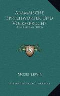 Aramaische Sprichworter Und Volksspruche: Ein Beitrag (1895) di Moses Lewin edito da Kessinger Publishing