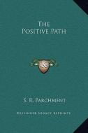 The Positive Path di S. R. Parchment edito da Kessinger Publishing
