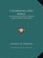 Calabashes and Kings: An Introduction to Hawaii (Large Print Edition) di Stanley D. Porteus edito da Kessinger Publishing