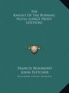 The Knight of the Burning Pestle di Francis Beaumont, John Fletcher edito da Kessinger Publishing