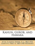 Kahun, Gurob, And Hawara di W. M. Flinders Petrie, F. LL 1862 Griffith, Percy E. 1869 Newberry edito da Nabu Press