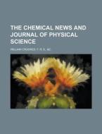 The Chemical News and Journal of Physical Science di F. R. S. William Crookes edito da Rarebooksclub.com