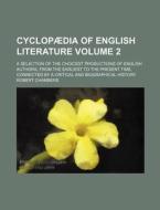 Cyclopaedia of English Literature Volume 2; A Selection of the Choicest Productions of English Authors, from the Earliest to the Present Time, Connect di Robert Chambers edito da Rarebooksclub.com