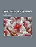 Prinz Louis Ferdinand (2); Roman di Fanny Lewald edito da General Books Llc