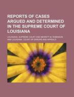 Reports Of Cases Argued And Determined In The Supreme Court Of Louisiana (volume 10; V. 49) di Louisiana Supreme Court edito da General Books Llc