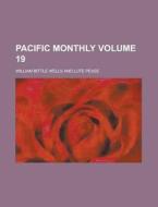 Pacific Monthly Volume 19 di William Bittle Wells edito da Rarebooksclub.com