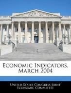 Economic Indicators, March 2004 edito da Bibliogov