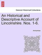 An Historical and Descriptive Account of Lincolnshire. Nos. 1-6. di Anonymous edito da British Library, Historical Print Editions