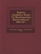 Kaptein Jacobsens Reiser Til Nordamerikas Nordwestkyst, 1881-83... di Johan Adrian Jacobsen, A. Woldt, Hinrich Rink edito da SARASWATI PR