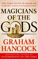 Magicians of the Gods: The Forgotten Wisdom of Earth's Lost Civilization di Graham Hancock edito da THOMAS DUNNE BOOKS