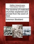 The Doctrine of Instituted Churches Explained and Proved from the Word of God. di Solomon Stoddard edito da LIGHTNING SOURCE INC