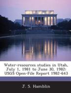 Water-resources Studies In Utah, July 1, 1981 To June 30, 1982 di J S Hamblin edito da Bibliogov