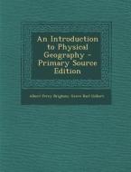 An Introduction to Physical Geography di Albert Perry Brigham, Grove Karl Gilbert edito da Nabu Press