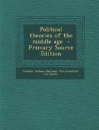 Political Theories of the Middle Age - Primary Source Edition di Frederic William Maitland, Otto Friedrich Von Gierke edito da Nabu Press