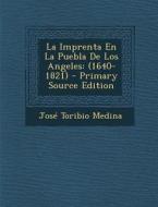 La Imprenta En La Puebla de Los Angeles: (1640-1821) - Primary Source Edition di Jose Toribio Medina edito da Nabu Press