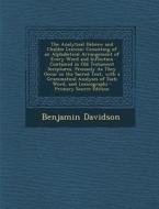 The Analytical Hebrew and Chaldee Lexicon: Consisting of an Alphabetical Arrangement of Every Word and Inflection Contained in Old Testament Scripture di Benjamin Davidson edito da Nabu Press
