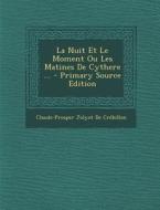 La Nuit Et Le Moment Ou Les Matines de Cythere ... - Primary Source Edition di Claude-Prosper Jolyot De Crebillon edito da Nabu Press