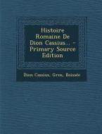Histoire Romaine de Dion Cassius... di Dion Cassius, Gros, Boissee edito da Nabu Press