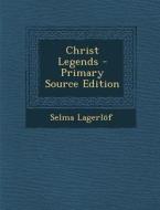 Christ Legends - Primary Source Edition di Selma Lagerlof edito da Nabu Press