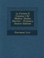 La Corsica E Cosimo I de' Medici: Studio Storico di Giovanni Livi edito da Nabu Press