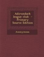 Adirondack League Club di Anonymous edito da Nabu Press