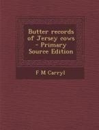 Butter Records of Jersey Cows di F. M. Carryl edito da Nabu Press