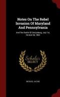 Notes On The Rebel Invasion Of Maryland And Pennsylvania di Michael Jacobs edito da Andesite Press