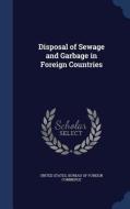 Disposal Of Sewage And Garbage In Foreign Countries edito da Sagwan Press