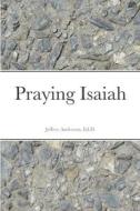 Praying Isaiah di Jeffrey Anderson edito da Lulu.com