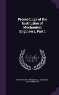 Proceedings Of The Institution Of Mechanical Engineers, Part 1 edito da Palala Press