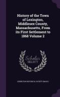 History Of The Town Of Lexington, Middlesex County, Massachusetts, From Its First Settlement To 1868 Volume 2 edito da Palala Press