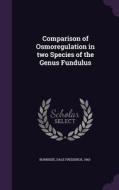 Comparison Of Osmoregulation In Two Species Of The Genus Fundulus di Dale Frederick Burnside edito da Palala Press