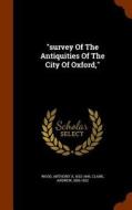Survey Of The Antiquities Of The City Of Oxford, di Clark Andrew 1856-1922 edito da Arkose Press