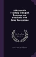 A Note On The Teaching Of English Language And Literature, With Some Suggestions di Ronald Brunlees McKerrow edito da Palala Press